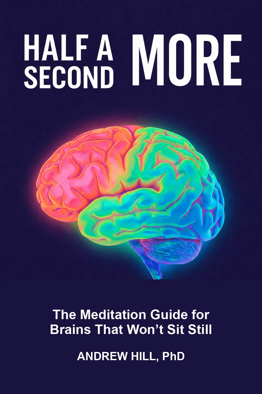 Half A Second More by Andrew Hill, PhD — book cover